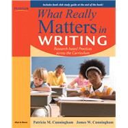 What Really Matters in Writing Research-Based Practices Across the Curriculum by Cunningham, Patricia M.; Cunningham, James W., 9780205627424