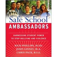 Safe School Ambassadors Harnessing Student Power to Stop Bullying and Violence by Phillips, Rick; Linney, John; Pack, Chris, 9780470197424