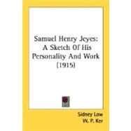 Samuel Henry Jeyes : A Sketch of His Personality and Work (1915) by Low, Sidney; Ker, W. P., 9780548717424