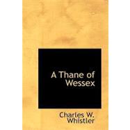 A Thane of Wessex by Whistler, Charles Watts, 9781426467424