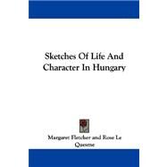 Sketches of Life and Character in Hungary by Fletcher, Margaret, 9781430497424