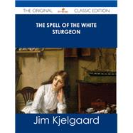 The Spell of the White Sturgeon by Kjelgaard, Jim, 9781486487424