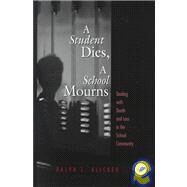 Student Dies, A School Mourns: Dealing With Death and Loss in the School Community by Klicker,Ralph L., 9781560327424