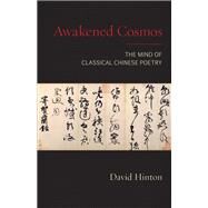Awakened Cosmos The Mind of Classical Chinese Poetry by Hinton, David, 9781611807424