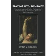 Playing With Dynamite by Welldon, Estela V.; Etchegoyen, R. Horacio; Kahr, Brett; Kennedy, Helena; Gilligan, James, 9781855757424