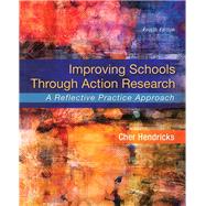 Improving Schools Through Action Research A Reflective Practice Approach, Enhanced Pearson eText -- Access Card Package by Hendricks, Cher C., 9780134027425