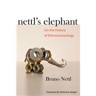 Nettl's Elephant by Nettl, Bruno; Seeger, Anthony, 9780252077425