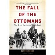 The Fall of the Ottomans by Rogan, Eugene, 9780465097425