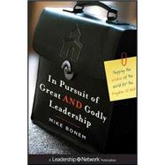 In Pursuit of Great and Godly Leadership : Tapping the Wisdom of the World for the Kingdom of God by Bonem, Mike, 9780470947425