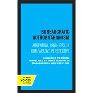 Bureaucratic Authoritarianism by Guillermo O'Donnell, 9780520367425