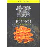 A Field Guide to the Fungi of Australia by Young, Tony, 9780868407425