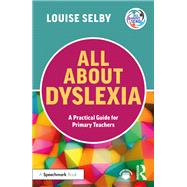 All About Dyslexia: A Practical Guide for Primary Teachers by Louise Selby, 9781040257425