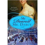 My Dearest Mr. Darcy: An Amazing Journey into Love Everlasting: Pride and Prejudice continues... by Lathan, Sharon, 9781402217425