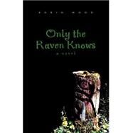 Only the Raven Knows by Wood, Robin, 9781413417425