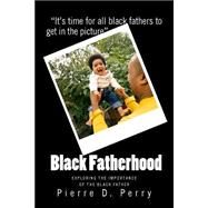 Black Fatherhood by Perry, Pierre Devoy, 9781493787425