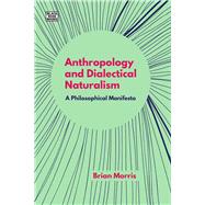 Anthropology and Dialectical Naturalism by Morris, Brian, 9781551647425
