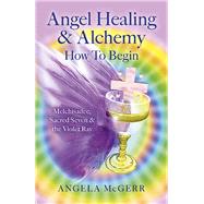 Angel Healing & Alchemy - How to Begin by Mcgerr, Angela, 9781782797425