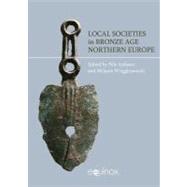 Local Societies in Bronze Age Northern Europe by Anfinset,Nils, 9781845537425