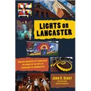 Lights on Lancaster How One American City Harnesses the Power of the Arts to Transform its Communities by Gerdy, John R., 9781970107425