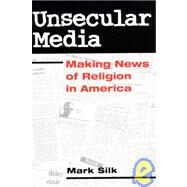 Unsecular Media by Silk, Mark, 9780252067426