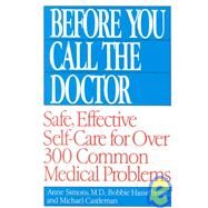 Before You Call the Doctor Safe, Effective Self-Care for Over 300 Common Medical Problems by Hasselbring, Bobbie; Castleman, Michael; Simons, Anne, 9780449007426