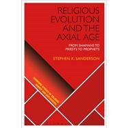 Religious Evolution and the Axial Age by Sanderson, Stephen K., 9781350047426