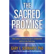 The Sacred Promise: How Science Is Discovering Spirit's Collaboration With Us in Our Daily Lives by Schwartz, Gary E., 9781439177426