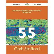 Microsoft Certified Desktop Support Technician 55 Success Secrets: 55 Most Asked Questions on Microsoft Certified Desktop Support Technician by Stafford, Chris, 9781488517426