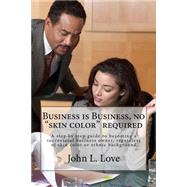 Business Is Business, No Skin Color Required by Love, John L., 9781523607426