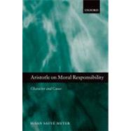 Aristotle on Moral Responsibility Character and Cause by Meyer, Susan Sauve, 9780199697427