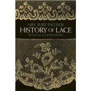 History of Lace by Palliser, Mrs. Bury, 9780486247427