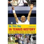 On This Day in Tennis History A Day-by-Day Anthology of Anecdotes and Historical Happenings by Walker, Randy, 9780942257427