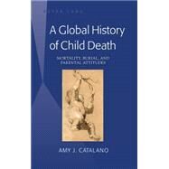 A Global History of Child Death by Catalano, Amy J., 9781433127427