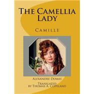 The Camellia Lady by Dumas, Alexandre, Jr.; Copeland, Thomas A., Ph.d.; Stebner, Dean; Ruggiero, Anthony, 9781496047427