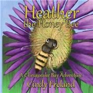 Heather the Honey Bee by Freland, Cindy; Munson, Jon C., II., 9781500687427