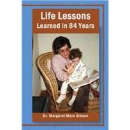 Life Lessons Learned in 84 Years by Gibson, Margaret Mayo, 9781507617427