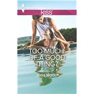 Too Much of a Good Thing? by Wood, Joss, 9780373207428