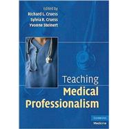 Teaching Medical Professionalism by Edited by Richard L. Cruess , Sylvia R. Cruess , Yvonne Steinert, 9780521707428