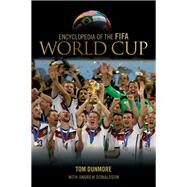 Encyclopedia of the Fifa World Cup by Dunmore, Tom; Donaldson, Andrew, 9780810887428