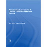Accelerating Business and IT Change: Transforming Project Delivery by Fowler,Alan, 9780815387428