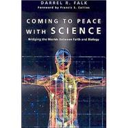 Coming to Peace with Science : Bridging the Worlds Between Faith and Biology by Falk, Darrel R., 9780830827428
