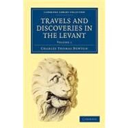 Travels and Discoveries in the Levant, Vol. 1 by Newton, Charles Thomas, 9781108017428