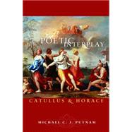 Poetic Interplay : Catullus and Horace by Putnam, Michael C. J., 9781400827428