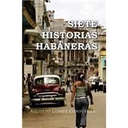 Siete historias habaneras / Seven Havana Stories by Gmez, Augusto Gomez; Neo Club Ediciones, 9781500127428