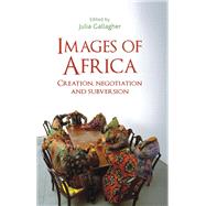 Images of Africa Creation, negotiation and subversion by Gallagher, Julia; Mudimbe, V. Y., 9781526107428