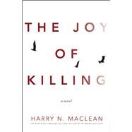 The Joy of Killing A Novel by MacLean, Harry, 9781619027428
