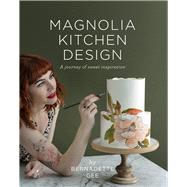 Magnolia Kitchen Design A Journey of Sweet Inspiration by Gee, Bernadette, 9781988547428