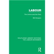 Labour: The Unions and the Party by Simpson,Bill, 9781138327429