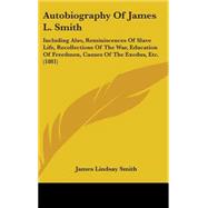 Autobiography of James L. Smith by Smith, James Lindsay, 9781436627429