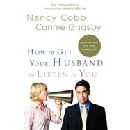 How to Get Your Husband to Listen to You by COBB, NANCYGRIGSBY, CONNIE, 9781590527429